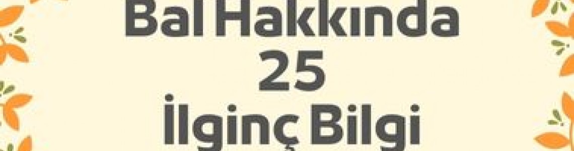 Bal Hakkında 25 İlginç Bilgi Bal Hakkında 25 İlginç Bilgi
