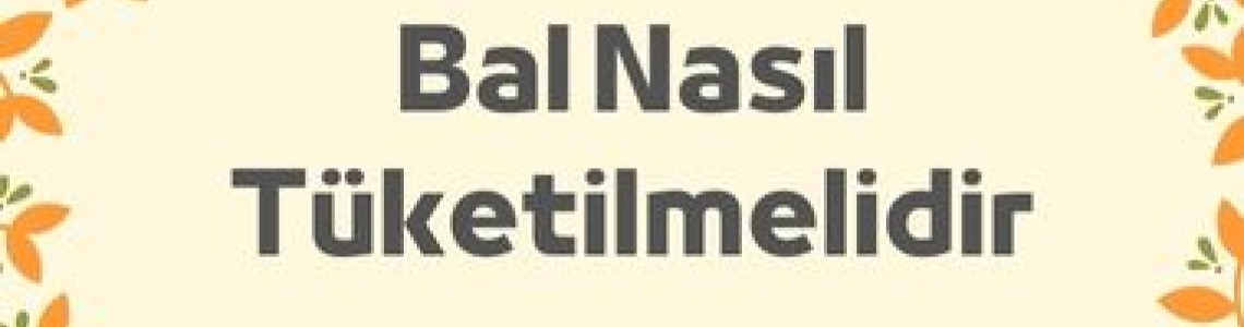 Bal Nasıl Tüketilmelidir Bal Nasıl Tüketilmelidir