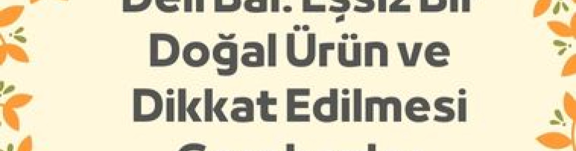Deli Bal: Eşsiz Bir Doğal Ürün ve Dikkat Edilmesi Gerekenler Deli Bal: Eşsiz Bir Doğal Ürün ve Dikkat Edilmesi Gerekenler